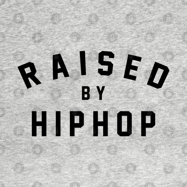 Raised by Hip Hop by HipHopTees